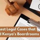 A Retrospective on Kenya’s Most Consequential Legal, Governance & Labor Disputes