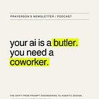 your ai is a butler. you need a coworker.