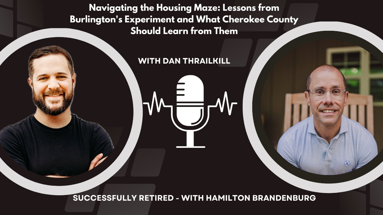 May be an image of text that says 'Navigating the Housing Maze: Lessons from Burlington's Experiment and What Cherokee County Should Learn from Them WITH DAN THRAILKILL ూశ్షేజూ SUCCESSFULLY RETIRED WITH HAMILTON BRANDENBURG'