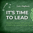 It’s Time to Lead: How to Scale Influence by Creating Leadership Space