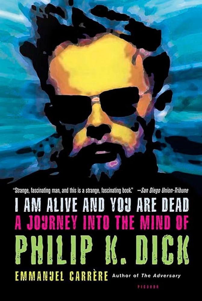 Amazon.com: I Am Alive and You Are Dead: A Journey into the Mind of Philip K.  Dick: 9780312424510: Carrère, Emmanuel, Bent, Timothy: Books