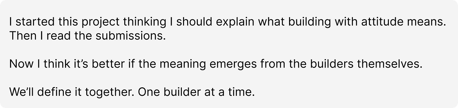Quote block reading "I started this project thinking I should explain what building with attitude means. Then I read the submissions. Now I think it's better if the meaning emerges from the builders themselves. We'll define it together. One builder at a time."