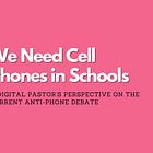 We Need Cell Phones in Schools (+ Free Resource)