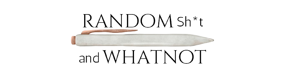 Random Sh*t & Whatnot