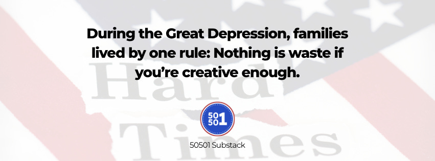 A graphic with a faded American flag background and the faint words “Hard Times.” Bold text in front reads: “During the Great Depression, families lived by one rule: Nothing is waste if you’re creative enough.” The 50501 Substack logo appears below.
