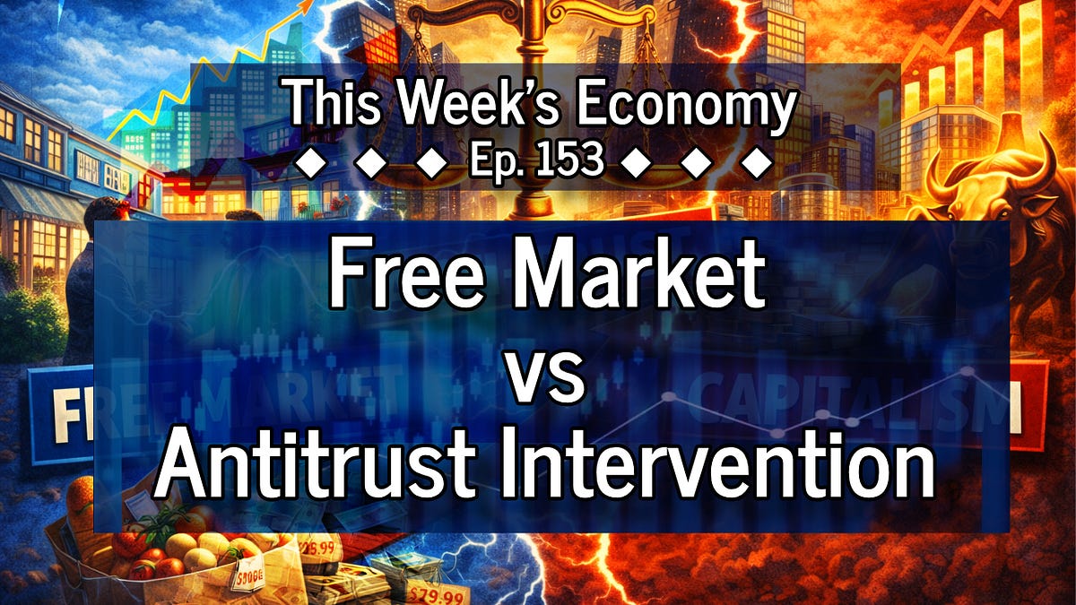 Antitrust vs. Competition | This Week's Economy Ep. 153