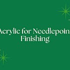 Acrylic for Needlepoint Finishing: Part 1