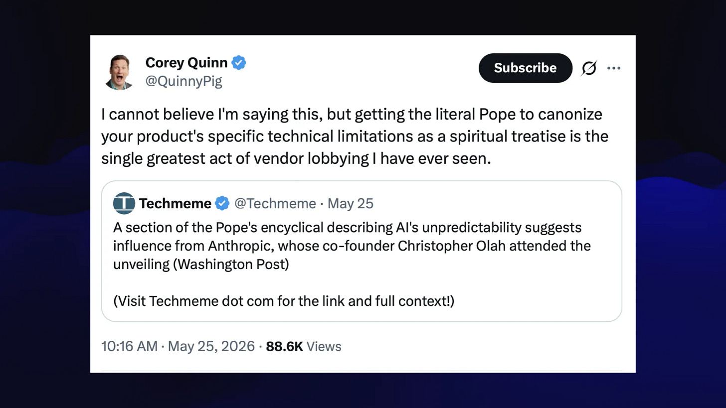 Corey Quinn @QuinnyPig on Twitter
I cannot believe I'm saying this, but getting the literal Pope to canonize your product's specific technical limitations as a spiritual treatise is the
single greatest act of vendor lobbying I have ever seen.

May 25