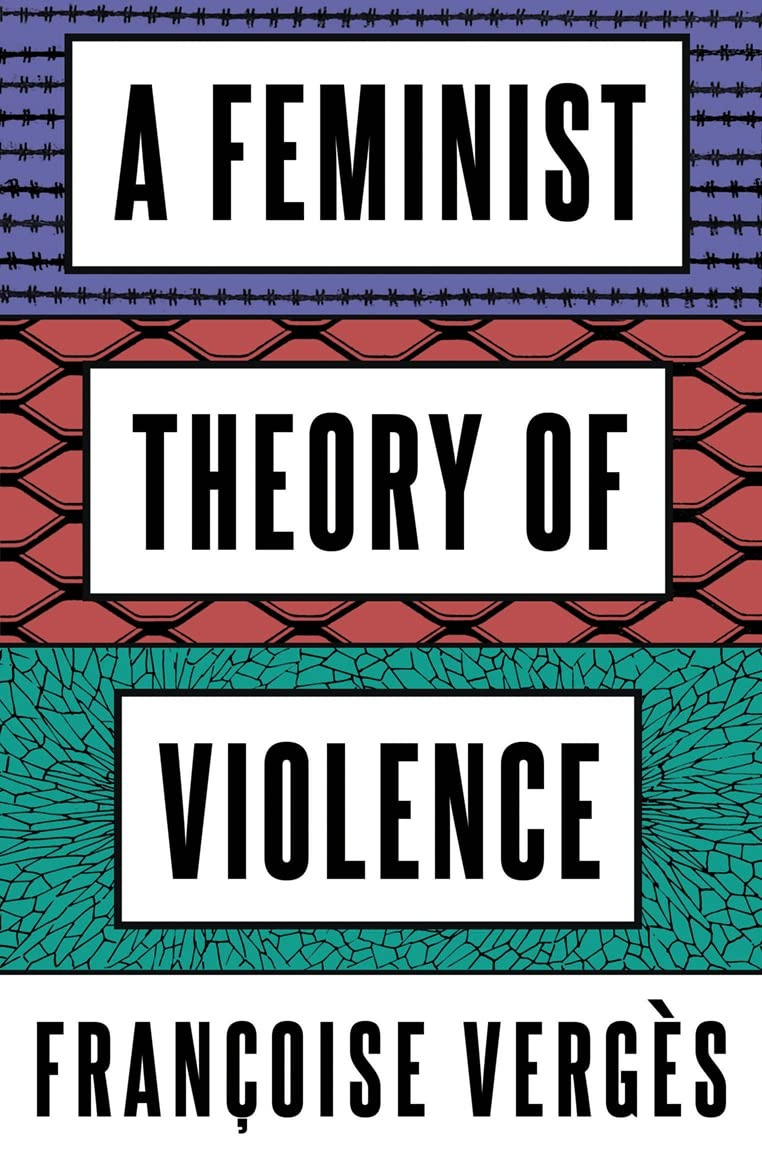 A Feminist Theory of Violence: A Decolonial Perspective : Vergès,  Françoise, Thackway, Melissa: Amazon.co.uk: Books