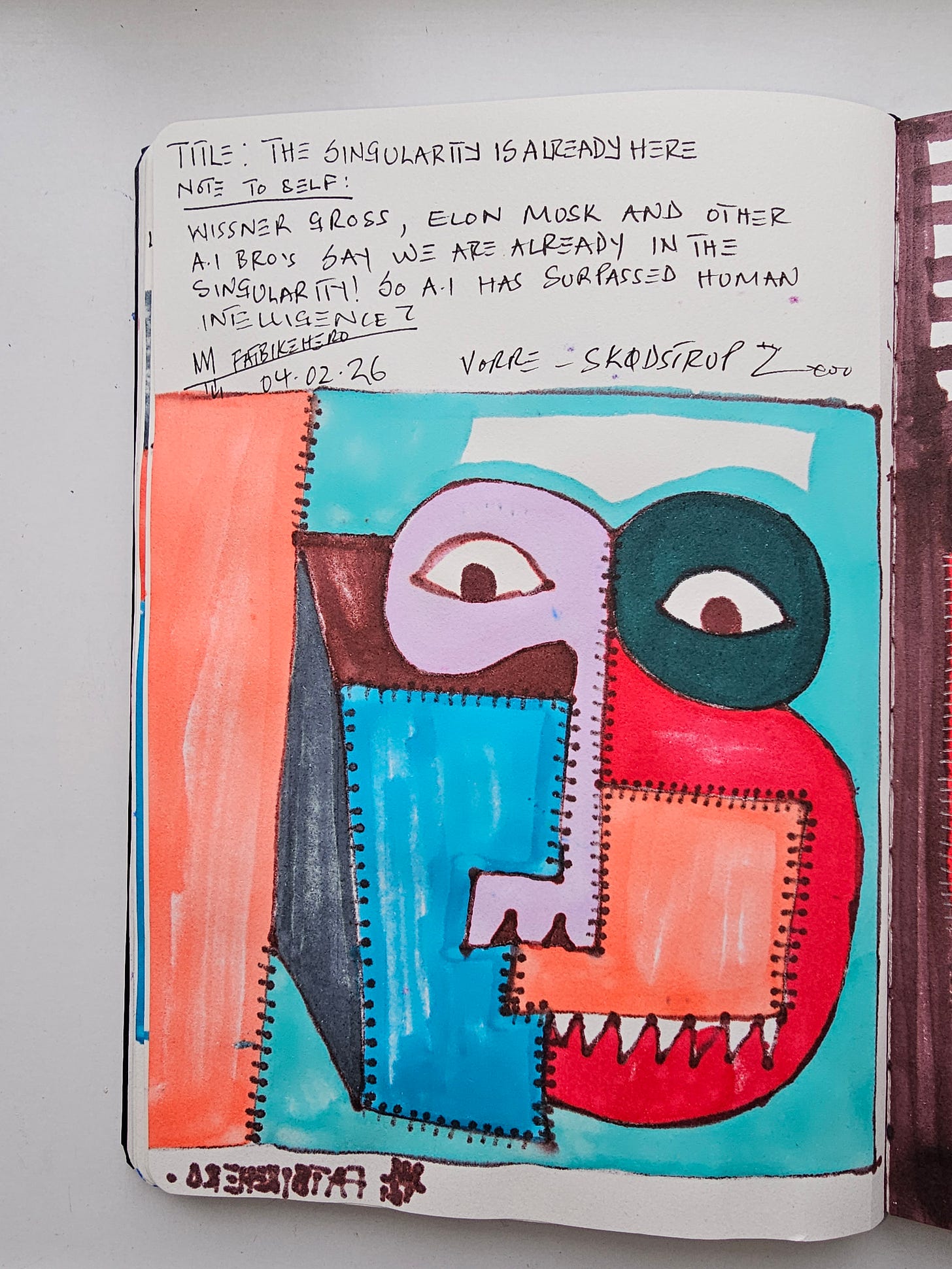 Handwritten sketchbook note by FatbikeHero reading "WISSNER GROSS, ELON MUSK AND OTHER A.I. BROS SAY WE ARE ALREADY IN THE SINGULARITY!", dated 04.02.26. Handwritten sketchbook note by FatbikeHero reading "WISSNER GROSS, ELON MUSK AND OTHER A.I. BROS SAY WE ARE ALREADY IN THE SINGULARITY!", dated 04.02.26.