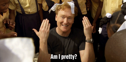 Conan Obrien Am I Pretty GIF by Team Coco Conan Obrien Am I Pretty GIF by Team Coco