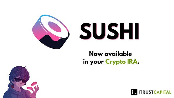 Sushi is now available in iTrustCapital Crypto IRA / 401k Retirement Accounts.