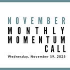 Join us for our next Monthly Momentum Call on November 19, 2025 at 11am PST