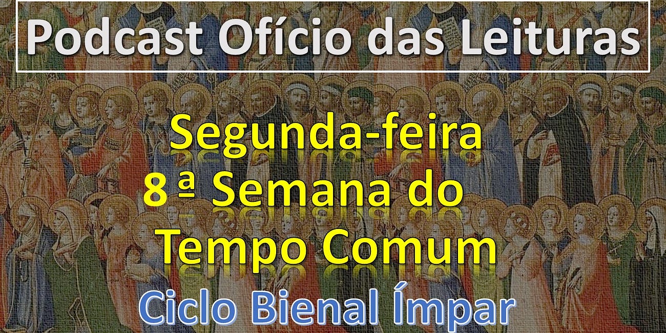 8a SEMANA DO TEMPO COMUM - SEGUNDA-FEIRA