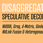 Why speculative decoding wants two kinds of silicon: NVIDIA, Groq, d-Matrix, Gimlet Labs, NVLink Fusion