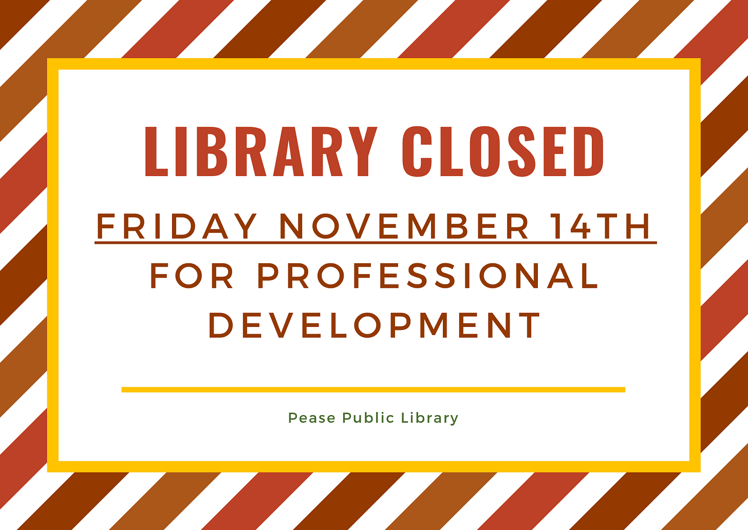 Library Closed Friday November 14th for professional development Library Closed Friday November 14th for professional development
