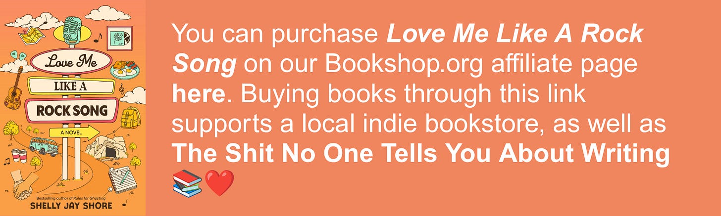 You can purchase Love Me Like A Rock Song on our Bookshop.org affiliate page here. Buying books through this link supports a local indie bookstore, as well as The Shit No One Tells You About Writing 📚❤️