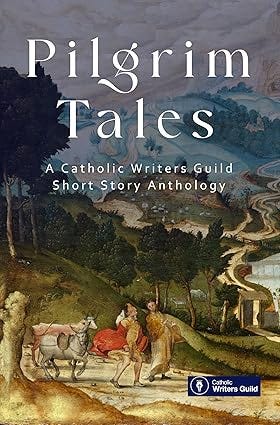 Pilgrim Tales: An anthology of fiction by the Catholic Writers Guild