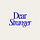 Dear Stranger 