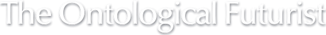 The Ontological Futurist
