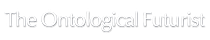 The Ontological Futurist