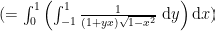 (=\int_{0}^{1}\left(\int_{-1}^{1} \frac{1}{(1+y x) \sqrt{1-x^{2}}} \mathrm{~d} y\right) \mathrm{d} x)