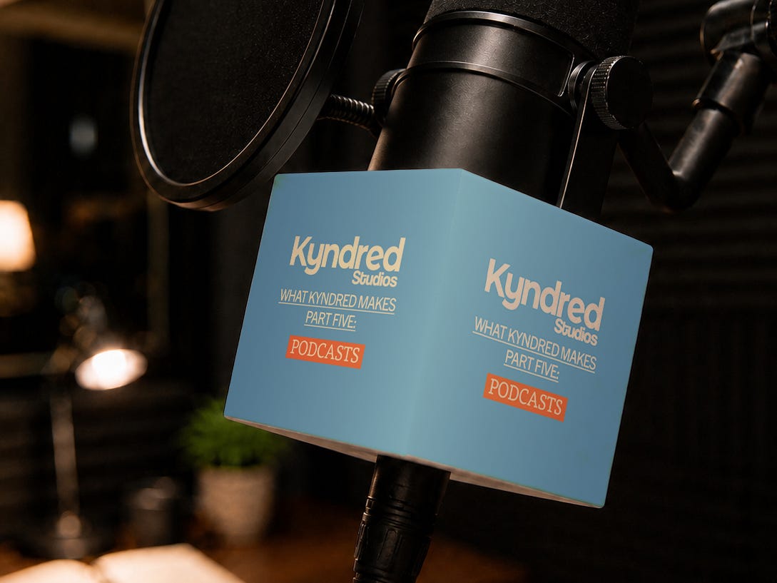 What Kyndred Makes: Part 5 - PODCASTS