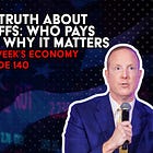 The Truth About Tariffs: Who Pays and Why It Matters | This Week's Economy Ep. 140