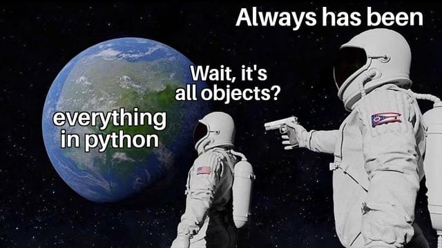 Everything in python is an object. : r/ProgrammerHumor