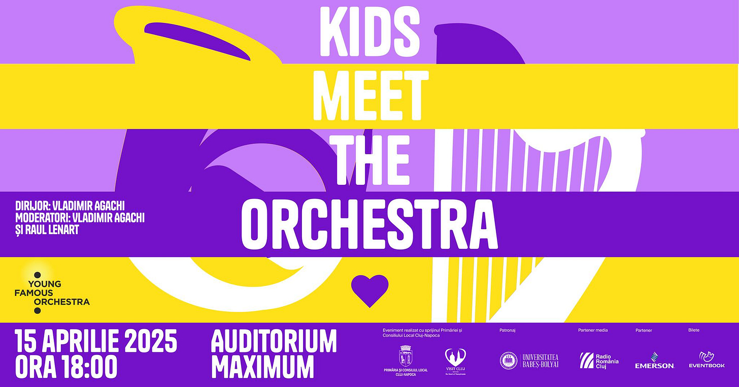 May be an image of violin and text that says "DIRIJOR: VLADIMIR AGACHI MODERATORI: LADIMIR AGACHI ȘI RAUL LENART KIDS MEET H ORCHESTRA YOUNG FAMOUS ORCHESTRA 15 APRILIE 2025 ORA 18:00 Mirores AUDITORIUM MAXIMUM 타표 SIL и3W. தணடடய Hineer EEN Prhrat 르다 Faah INKERSINTA RLBESBILTU Raman Radio Clu EMERSON የ EVC K TOOOK"