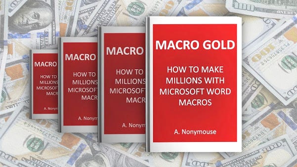 Image shows four copies of the same book stacked against a background of $100 bills. The title of the book is Macro Gold: how to make millions with Microsoft Word macros by A. Nonymouse