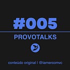 Provotalks #005: a vida fala antes de gritar