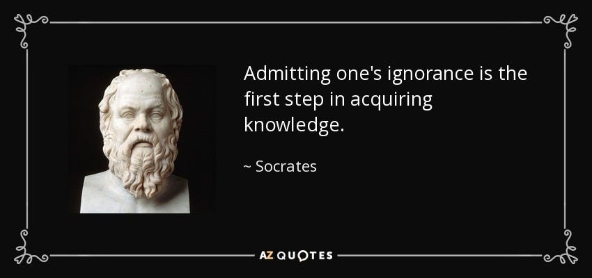 Socrates quote: Admitting one's ignorance is the first step in acquiring knowledge. Socrates quote: Admitting one's ignorance is the first step in acquiring knowledge.