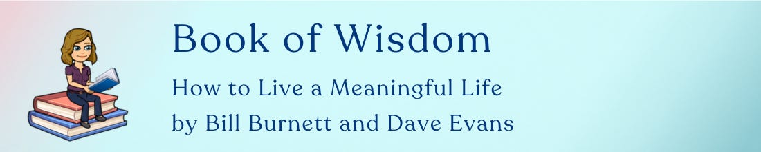 Book of Wisdom: How to Live a Meaningful Life by Bill Burnett and Dave Evans