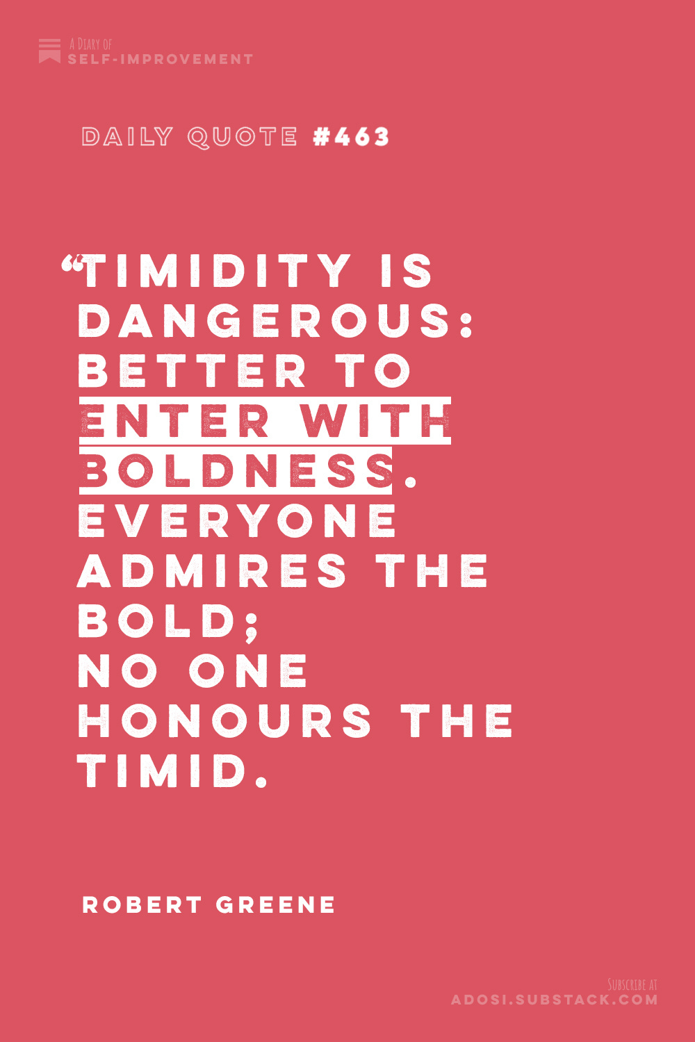 “Timidity is dangerous: Better to enter with boldness.