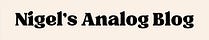 Nigel’s Analog Blog