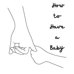 How to Have a Baby: From Bravery to Jubilee