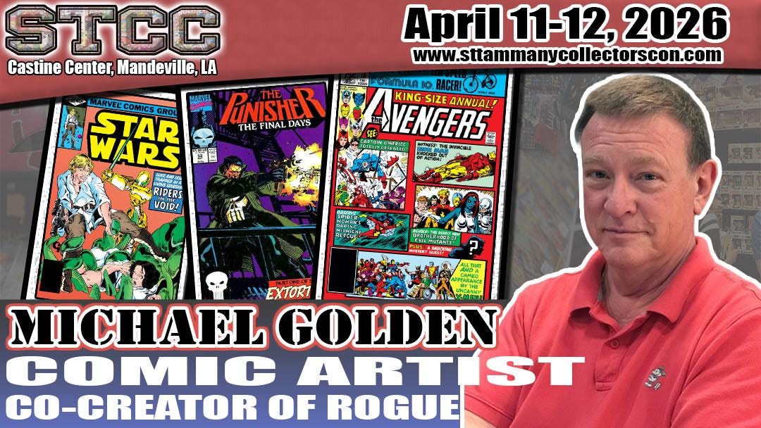 May be an illustration of Superman and text that says 'STCC Castine Center, Mandeville, LA MARVEL COMICS GROU MASVEL PINISHER FINAL DAYS STAR THE WARS 光4場品 RIDERS VOIDA April 11-12, 2026 www.stamanycoletorscon.com wWw ORMULA KING-SIZE ANNUAL! VENGERS AиpOCbBυT TARANCE EXTOR7 MICHAEL GOLDEN COMIC ARTIST ART CO-CREATOR OF ROGUE'