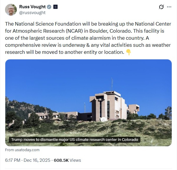 Screenshot of Russell Vought's December 17, 2025, tweet, which includes a nice file photo of the lab in Boulder. Text: 'The National Science Foundation will be breaking up the National Center for Atmospheric Research (NCAR) in Boulder, Colorado. This facility is one of the largest sources of climate alarmism in the country. A comprehensive review is underway & any vital activities such as weather research will be moved to another entity or location.'