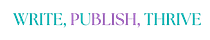 The Indie Author’s Guide to Writing, Publishing, and Thrivin