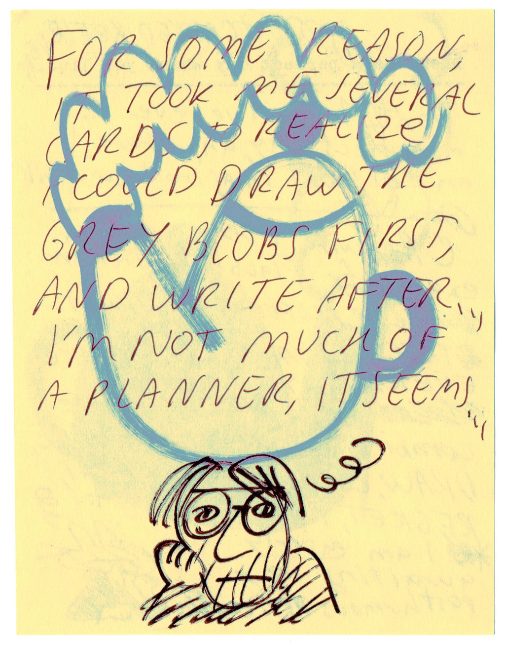 For some reason, it took me several cards to realize I could draw the grey blobs first, and write after... I'm not much of a planner, it seems.