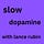Slow Dopamine with Lance Rubin