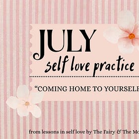 July Self Love Practice: Coming Home to Yourself