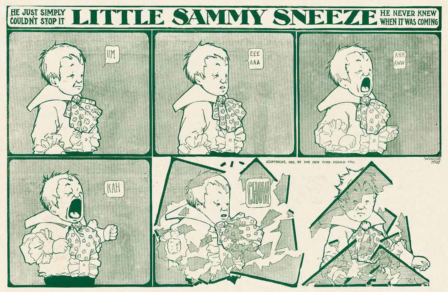 For three years, from 1904-1907, Winsor McCay’s Little Sammy Sneeze found endless ways to make a child’s unexpected achoos cause chaos and disorder. In this 1905 strip, the boy’s sneeze collapses the panel borders around him. For three years, from 1904-1907, Winsor McCay’s Little Sammy Sneeze found endless ways to make a child’s unexpected achoos cause chaos and disorder. In this 1905 strip, the boy’s sneeze collapses the panel borders around him.