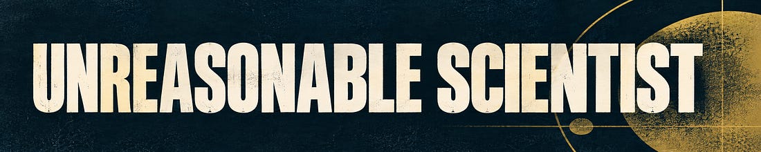 Unreasonable Scientist