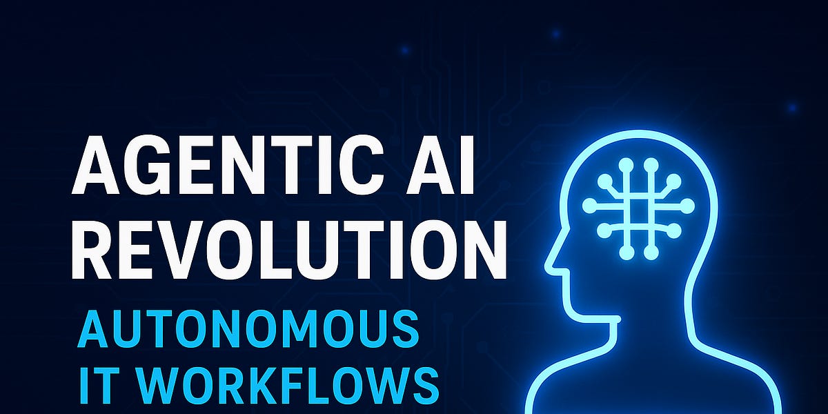 🌍 The Rise of Agentic AI: How Autonomous Systems Are Reshaping IT Workflows