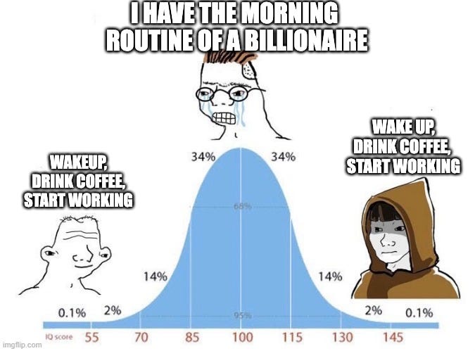 You don't need a morning routine. Just wake up, drink coffee, and start working on your one big thing right away. For me, the morning hour from 6-7 am before anyone else : Second Language Strategies You don't need a morning routine. Just wake up, drink coffee, and start working on your one big thing right away. For me, the morning hour from 6-7 am before anyone else : Second Language Strategies