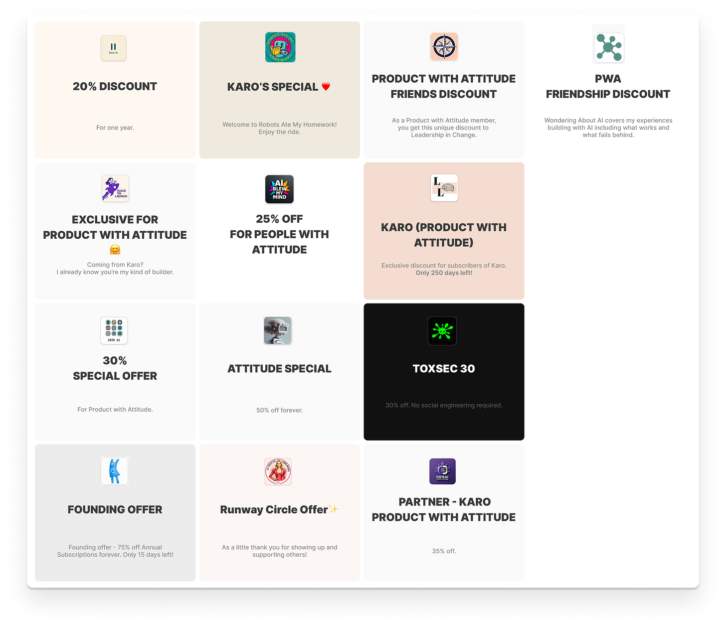 Grid of 13 substack newsletter logos offering exclusive discounts for Product with Attitude including Slow AI, ToxSec, Into AI, Prompt-led Product, UX & AI, and more with a coming-soon slot for future partners. Grid of 13 substack newsletter logos offering exclusive discounts for Product with Attitude including Slow AI, ToxSec, Into AI, Prompt-led Product, UX & AI, and more with a coming-soon slot for future partners.