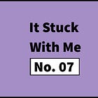 #93: It Stuck With Me – No. 07