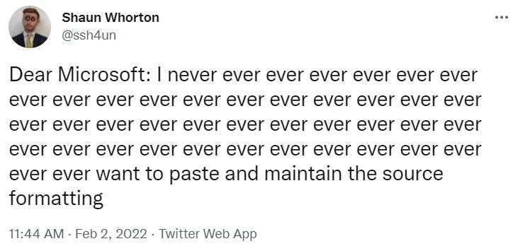 Dear Microsoft: I never ever want to paste and maintain the source formatting | Microsoft | Know Your Meme Dear Microsoft: I never ever want to paste and maintain the source formatting | Microsoft | Know Your Meme